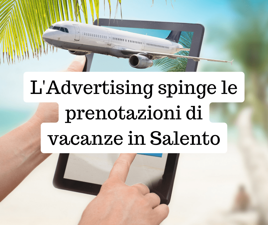L’advertising spinge le prenotazioni di vacanze in Salento