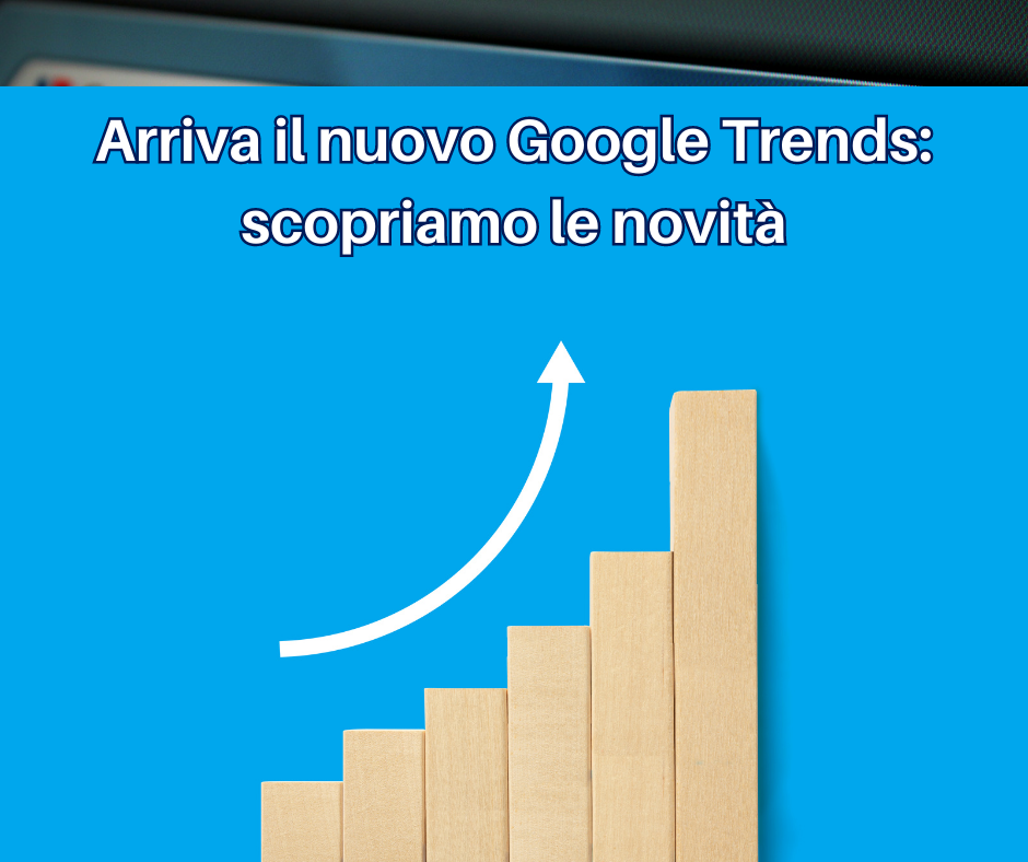 Arriva il nuovo Google Trends: scopriamo le novità