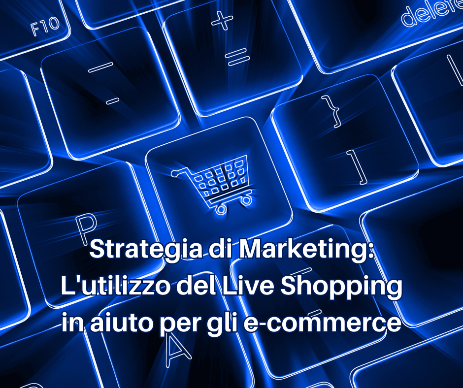 Strategia di Marketing: L’utilizzo del Live Shopping in aiuto per gli e-commerce