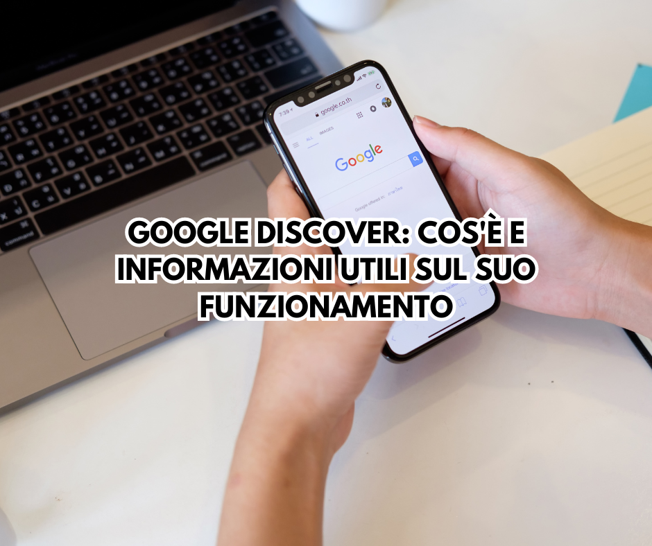 Google Discover: cos’è e informazioni utili sul suo funzionamento