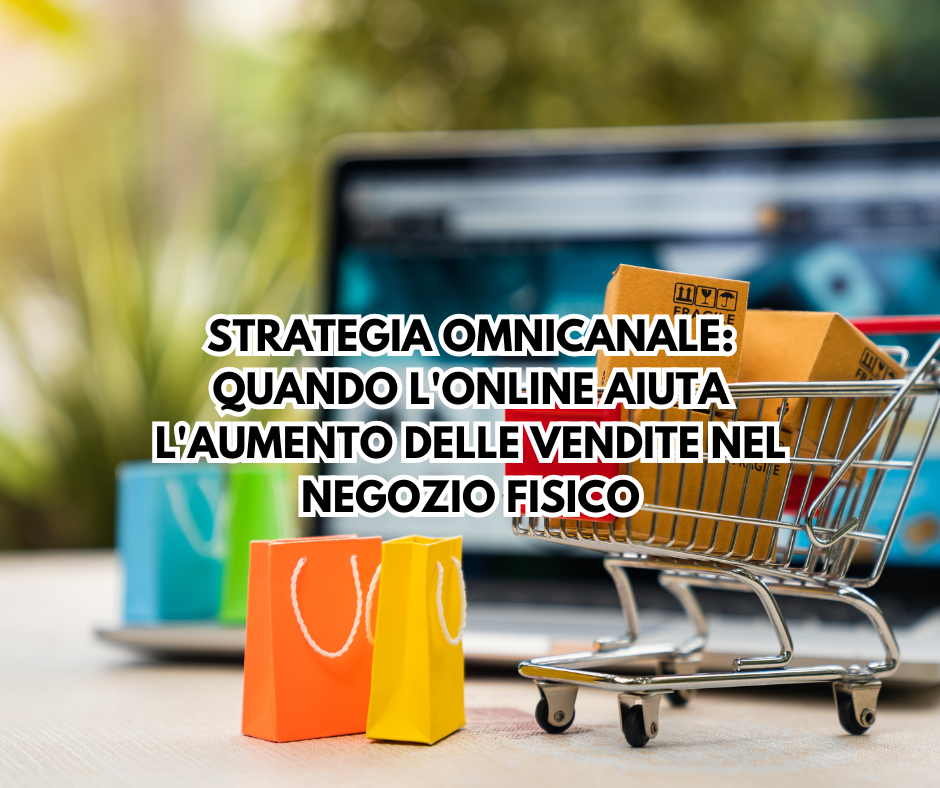 Strategia Omnicanale: quando l’online aiuta l’aumento delle vendite nel negozio fisico